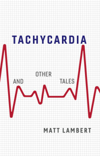 Lambert Matt — Tachycardia and Other Tales