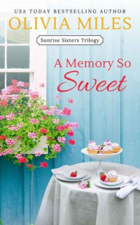 Olivia Miles — A Memory So Sweet (Sunrise Sisters Book 1)