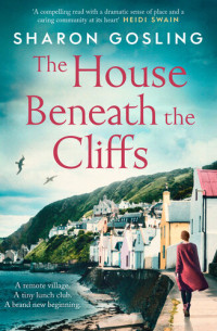 Sharon Gosling — The House Beneath the Cliffs: the most uplifting novel about second chances you'll read this year