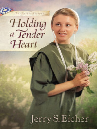 Eicher, Jerry S — Holding a Tender Heart