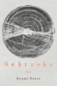 Kwame Dawes — Nebraska: Poems