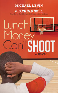 Michael Levin, Jack Pannell — Lunch Money Can't Shoot: A Novel