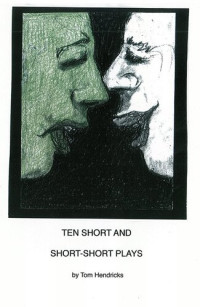 Tom Hendricks — Ten Short and Short-Short Plays