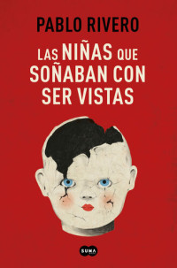 Pablo Rivero — Las niñas que soñaban con ser vistas