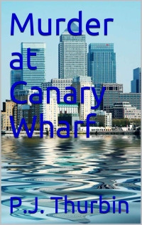 Thurbin, P J — Murder at Canary Wharf