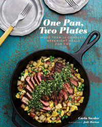 Carla Synder — One Pan, Two Plates: More Than 70 Complete Weeknight Meals for Two