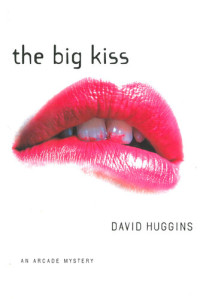 David Huggins — The Big Kiss: An Arcade Mystery