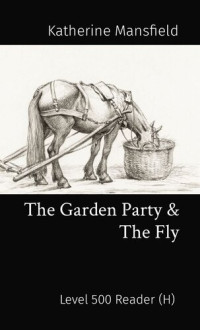 Katherine Mansfield — The Garden Party & the Fly: Level 500 Reader (H)
