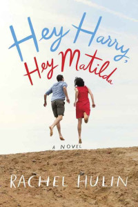 Hulin Rachel — Hey Harry, Hey Matilda: A Novel