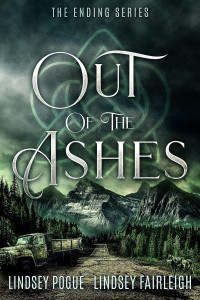 Lindsey Fairleigh, Lindsey Pogue — Out Of The Ashes (The Ending Series Book 3)