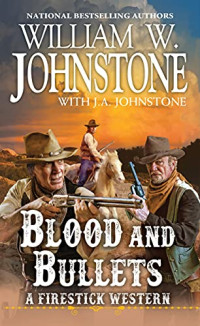 William W. Johnstone, J. A. Johnstone — Firestick 02 Blood and Bullets