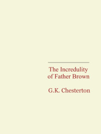 Chesterton, Gilbert Keith — Incredulity of Father Brown