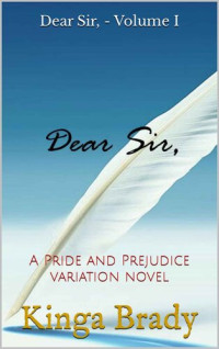 Kinga Brady — Dear Sir, - Volume I: A Pride and Prejudice variation novel