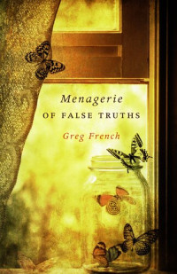 Greg French — Menagerie Of False Truths