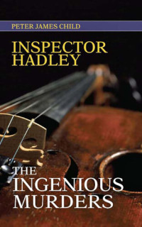 Peter James Child — Inspector Hadley the Ingenious Murders