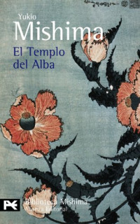 Yukio Mishima, Guillermo Solana Alonso — (El Mar De La Fertilidad 03) El templo del alba