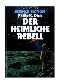 Dick, Philip K — Der heimliche Rebell