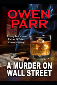 Parr Owen — A MURDER ON WALL STREET A Joey Mancuso, Father O'Brian Crime Mystery