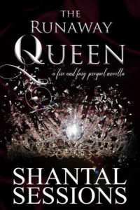 Shantal Sessions — The Runaway Queen (Fire and Fury #00.5)