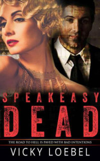 Loebel Vicky — Speakeasy Dead: a P.G. Wodehouse-Inspired Romantic Zombie Comedy