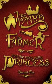 Fox Daniel — The Wizard, the Farmer, and the Very Petty Princess