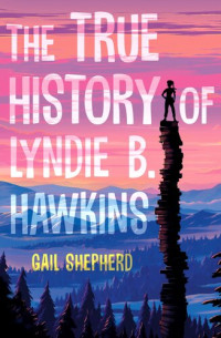 Gail Shepherd — The True History of Lyndie B. Hawkins