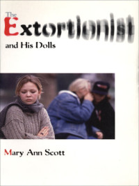 Mary Ann Scott — The Extortionist and his Dolls