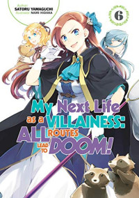 Satoru Yamaguchi — My Next Life as a Villainess: All Routes Lead to Doom! Volume 6 (Light Novel)