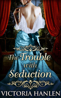 Hanlen Victoria — The Trouble With Seduction