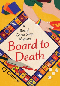 CJ Connor — Board to Death - Board Game Shop Cozy Mystery 1