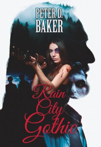 Peter D. Baker — Rain City Gothic