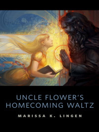 Marissa Lingen — Uncle Flower's Homecoming Waltz