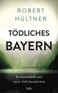 Robert Hültner — Tödliches Bayern
