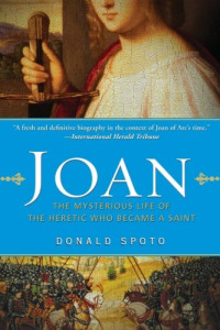 Spoto Donald — Joan - The Mysterious Life of the Heretic Who Became a Saint