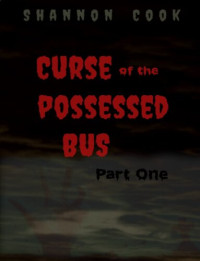 Shannon Cook — Curse of the Possessed Bus: Part One