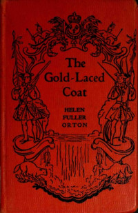 Orton, Helen Fuller — The Gold-Laced Coat- A Story of Old Niagra