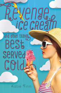 Katie Finn — Revenge, Ice Cream, and Other Things Best Served Cold