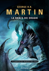 George R. R. Martin — La danza dei draghi. Le Cronache del ghiaccio e del fuoco