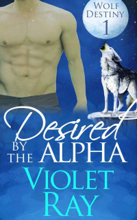 Ray Violet — Desired by the Alpha