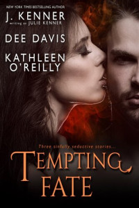 J. Kenner, Dee Davis, Kathleen O'Reilly — Tempting Fate: Three Sinfully Seductive Stories...