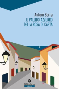Antoni Serra — Il pallido azzurro della rosa di carta