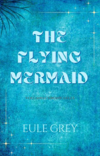 Eule Grey — The Flying Mermaid (Volcano Chronicles Book 1.5)