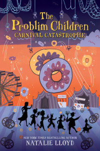 Natalie Lloyd — The Problim Children: Carnival Catastrophe