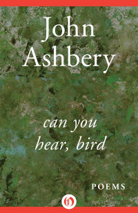 Ashbery John — Can You Hear, Bird: Poems