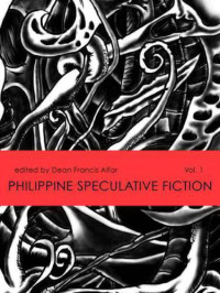 Alfar, Dean Francis (Editor) — Philippine Speculative Fiction Volume 1