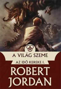 Robert Jordan — A Világ Szeme I.-II.