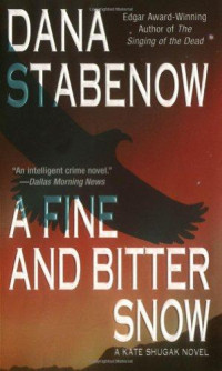 Dana Stabenow — A Fine and Bitter Snow (Kate Shugak, #12)
