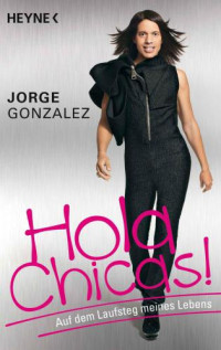 Gonzalez Jorge — Hola Chicas! Auf dem Laufsteg meines Lebens