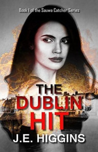J.E. Higgins — The Dublin Hit. Book 1 of the Sauwa Catcher Series