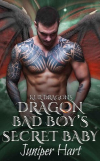 Juniper Hart — Dragon Bad Boy's Secret Baby (Kur Dragons Book 4)
